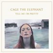 Tell Me I`m Pretty Cage The Elephant