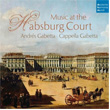 Music At The Habsburg Court Cappella Gabetta