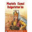 Mustafa Kemal Bulgaristanda Mehmet Hengirmen Engin Yaynevi