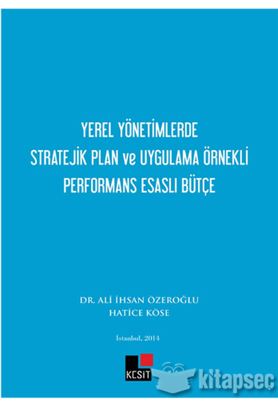 Yerel Yönetimlerde Stratejik Plan ve Uygulama Örnekli Performans Esaslı Bütçe Kesit Yayınları