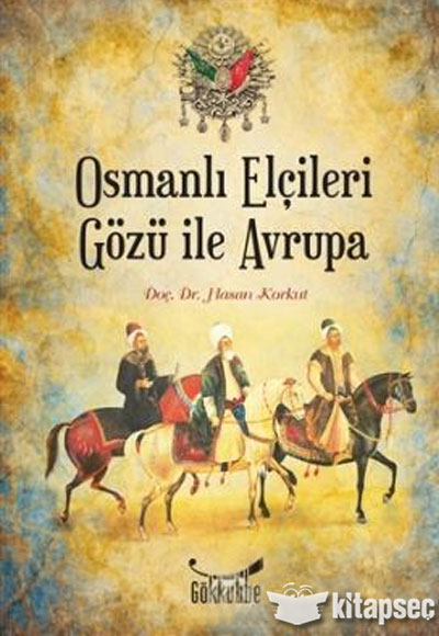 Osmanlı Elçileri Gözü İle Avrupa Hasan Korkut Gökkubbe Yayınları