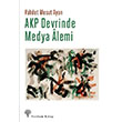 AKP Devrinde Medya Alemi Vahdet Mesut Ayan Yordam Kitap