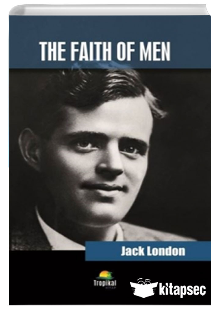 The Faith Of Men Jack London Tropikal Kitap