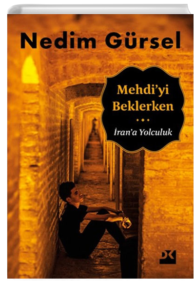 Mehdiyi Beklerken İrana Yolculuk  Nedim Gürsel Doğan Kitap