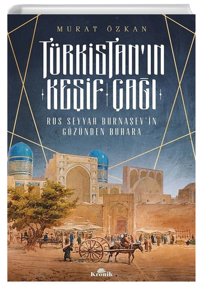 Türkistanın Keşif Çağı Rus Seyyah Burnaşevin Gözünden Buhara Murat Özkan Kronik Kitap