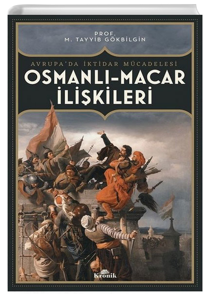 Osmanl Macar likileri Avrupada ktidar Mcadelesi M. Tayyib Gkbilgin Kronik Kitap