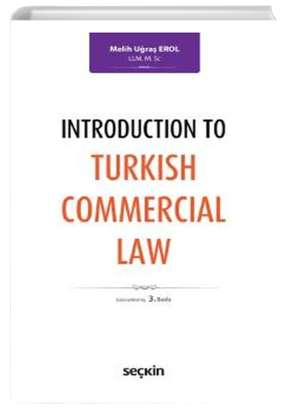 Introduction To Turkish Commercial Law Melih Uğraş Erol Seçkin Yayınevi