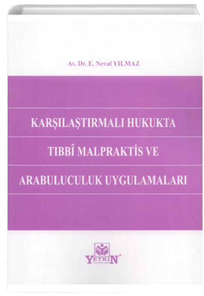 Karşılaştırmalı Hukukta Tıbbi Malpraktis ve Arabuluculuk Uygulamaları E.Neval Yılmaz Yetkin Yayınları