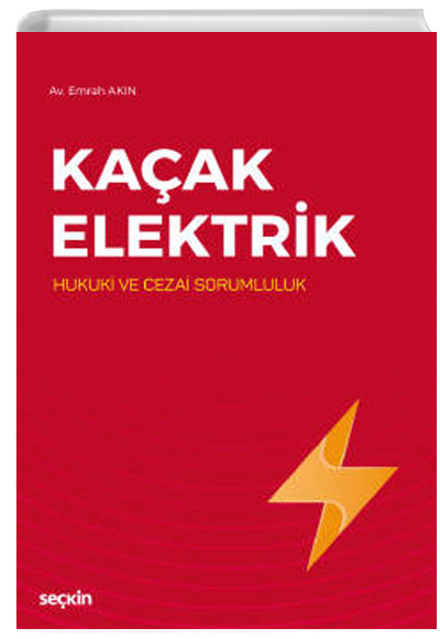 Kaçak Elektrik (Hukuki ve Cezai Sorumluluk) Emrah Akın Seçkin Yayınları