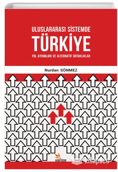 Uluslar Arası Sistemde Türkiye - Yol Ayrımları ve Alternatif Ortaklar Kriter Yayınları