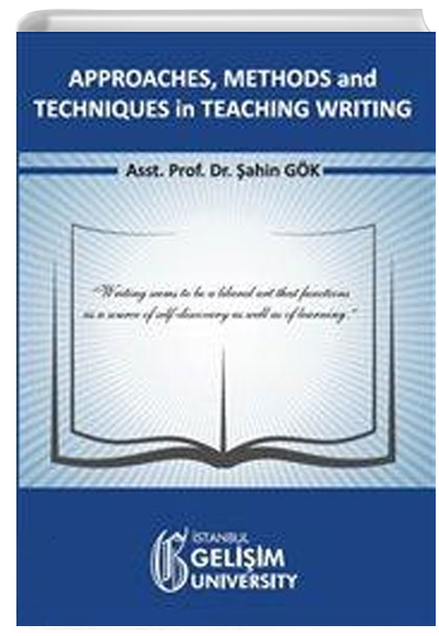 Approaches, Methods and Techniques in Teaching Writing ahin Gk stanbul Geliim niversitesi Yaynlar