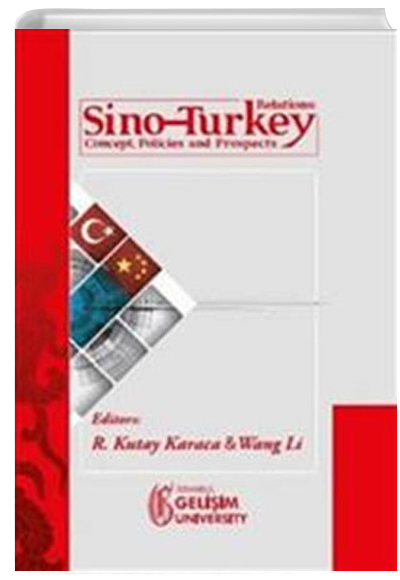 Sino-Turkey Relations : Concept Policies and Prospects R. Kutay Karaca, Wang Li stanbul Geliim niversitesi Yaynlar