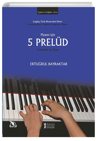 Piyano İçin 5 Prelüd Çağdaş Türk Bestecileri Dizisi Ertuğrul Bayraktar Müzik Eğitimi Yayınları