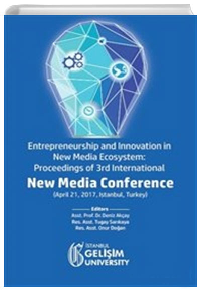 Entrepreneurship and Innovation in New Media Ecosystem: Proceedings of 3rd International New Media Conference stanbul Geliim niversitesi Yaynlar