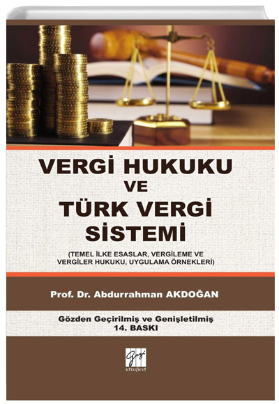 Vergi Hukuku ve Türk Vergi Sistemi (Temel İlke Esaslar, Vergileme ve Vergiler Hukuku, Uygulama Örnekleri) Gazi Kitabevi