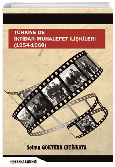 Türkiyede İktidar-Muhalefet İlişkileri (1954 - 1960) Selma Göktürk Çetinkaya Efe Akademi Yayınları