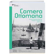 Camera Ottomana Osmanl mparatorluunda Fotoraf ve Modernite 1840 1914 Ko niversitesi Yaynlar