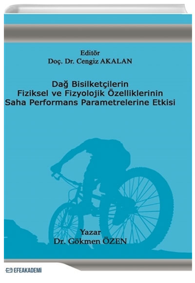 Dağ Bisikletçilerin Fiziksel ve Fizyolojik Özelliklerinin Saha Performans Parametrelerine Etkisi Gökmen Özen Efe Akademi Yayınları