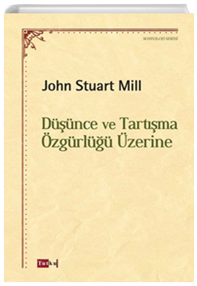 Düşünce ve Tartışma Özgürlüğü Üzerine John Stuart Mil Tutku Yayınevi