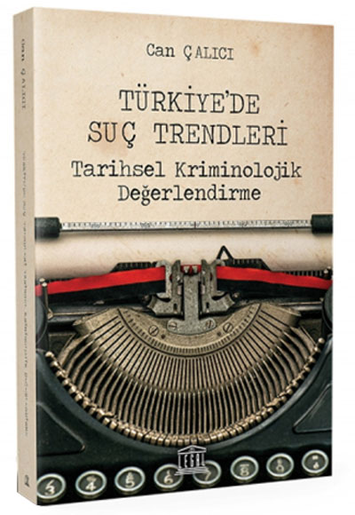Türkiyede Suç Trendleri Tarihsel Kriminolojik Değerlendirme Can Çalıcı Legal Yayıncılık