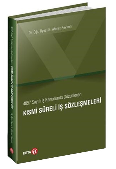 4857 Sayl  Kanununda Dzenlenen Ksmi Sreli  Szlemeleri K. Ahmet Sevimli Beta Yaynevi