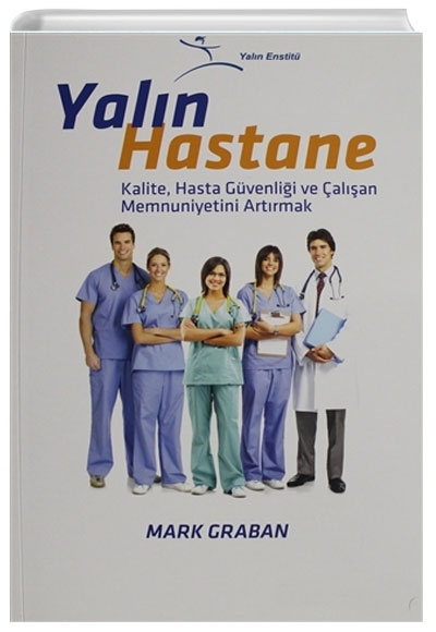 Yaln Hastane Kalite, Hasta Gvenlii ve alan Memnuniyetini Artrmak Mark Graban Optimist Yaynevi