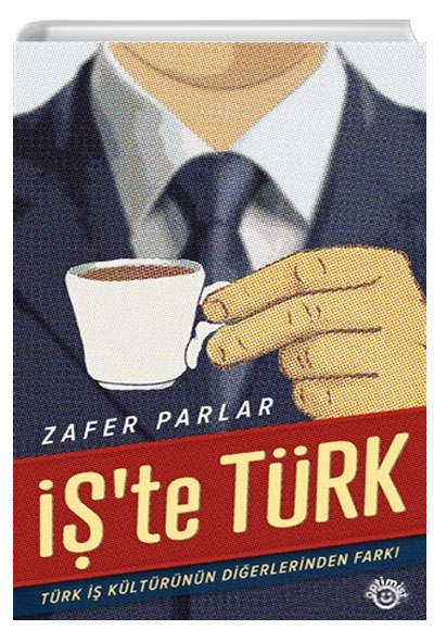 İşte Türk Türk İş Kültürünün Diğerlerinden Farkı Zafer Parlar Optimist Yayınevi