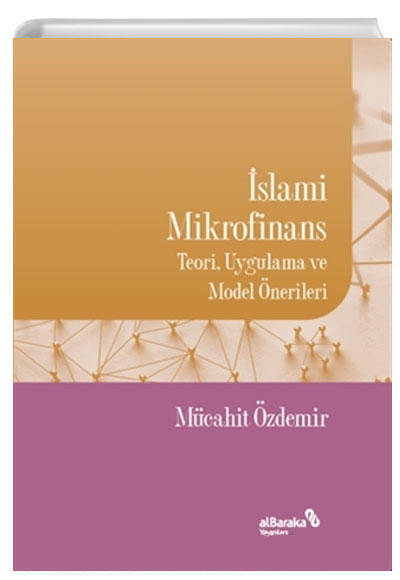 İslami Mikrofinans Teori, Uygulama ve Model Önerileri Mücahit Özdemir Albaraka Yayınları