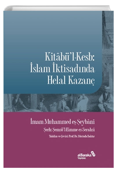 Kitabül-Kesb: İslam İktisadında Helal Kazanç Muhammed eş-Şeybani Albaraka Yayınları