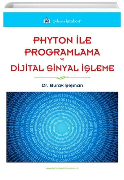 Phyton ile Programlama ve Dijital Sinyal leme Burak iman Trkmen Kitabevi