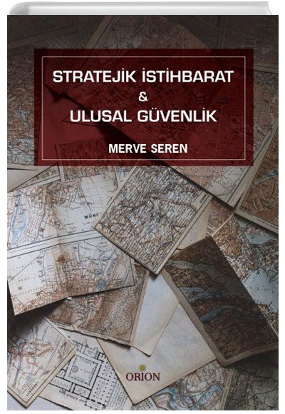 Stratejik stihbarat ve Ulusal Gvenlik Merve Seren Orion Kitabevi