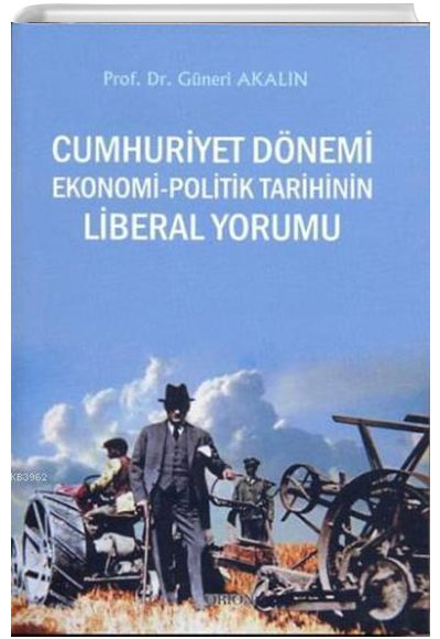 Cumhuriyet Dnemi Ekonomi-Politik Tarihinin Liberal Yorumu Gneri Akaln Orion Kitabevi