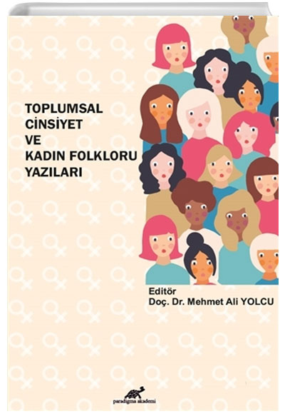 Toplumsal Cinsiyet ve Kadn Folkloru Yazlar Mehmet Ali Yolcu Paradigma Akademi Yaynlar