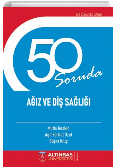 50 Soruda Ağız ve Diş Sağlığı Altınbaş Üniversitesi Yayınları
