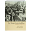 The Chicago Architectural Club Prelude to the Modern Wilbert R. Hasbrouck The Monacelli Press