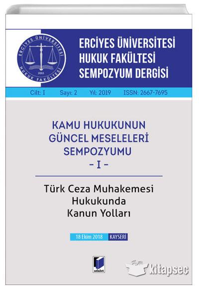 Erciyes Üniversitesi Hukuk Fakültesi Sempozyum Dergisi Cilt:I Sayı:2 Yıl:2019 Türk Ceza Muhakemesi Hukukunda Kanun Yolları Adalet Yayınevi