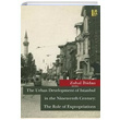 The Urban Development of Istanbul in The Nineteenth Century The Role of Expropriations Zuhal bidan Libra Yaynlar