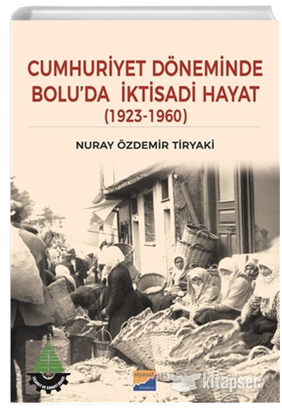 Cumhuriyet Döneminde Boluda İktisadi Hayat 1923 1960 Nuray Özdemir Tiryaki Siyasal Kitabevi