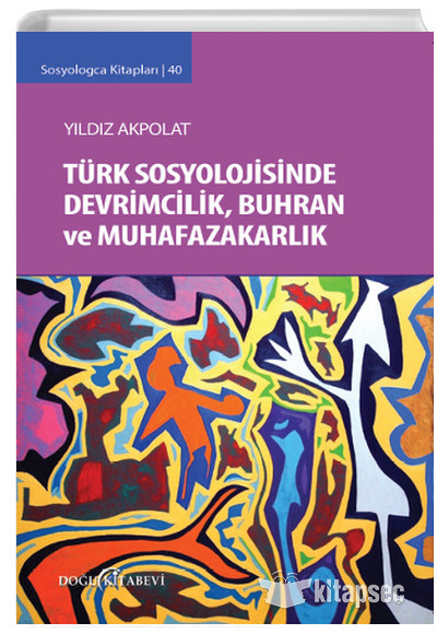 Türk Sosyolojisinde Devrimcilik Buhran ve Muhafazakarlık Tartışmaları Yıldız Akpolat Doğu Kitabevi