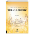 Türkülerimiz Sosyal Kültürel Tarihi ve Coğrafik İçerikleriyle Ünal İmik Akademisyen Kitabevi