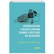 Moolistan Kazaklarnn Tarihi Kltr ve Bugn Glnar Kozgambayeva Aka Yaynlar