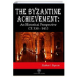 The Byzantine Achievement: An Historical Perspective CE 330 1453 Robert Byron Platanus Publishing