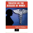 Treatise on the Diseases of Women Lydia E. Pinkham Platanus Publishing