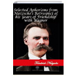 Selected Aphorisms from Nietzsches Retrospect of his Years of Friendship with Wagner Friedrich Nietzsche Platanus Publishing