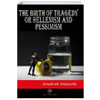 The Birth of Tragedy or Hellenism and Pessimism Friedrich Nietzsche Platanus Publishing