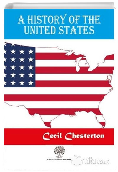 A History Of The United States Cecil Chesterton Platanus Publishing