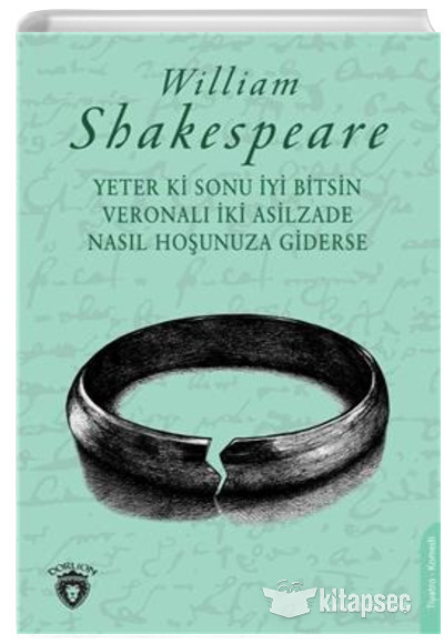 Yeter Ki Sonu İyi Bitsin Veronalı İki Asilzade Nasıl Hoşunuza Giderse William Shakespeare Dorlion Yayınevi