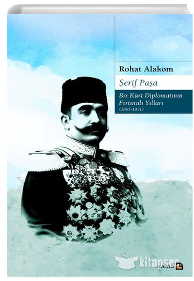 Şerif Paşa Bir Kürt Diplomatın Fırtınalı Yılları 1865-1951 Rohat Alakom Avesta Yayınları