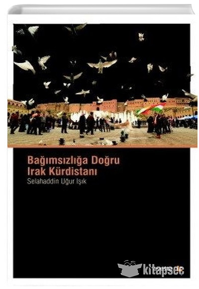 Bağımsızlığa Doğru Irak Kürdistanı Selahaddin Uğur Işık Avesta Yayınları