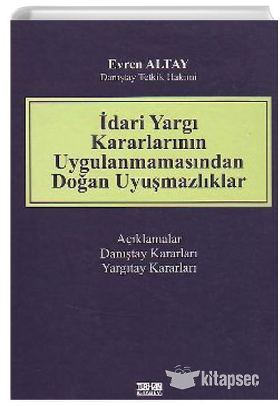 İdari Yargı Kararlarının Uygulanmamasından Doğan Uyuşmazlıklar Evren Altay Turhan Kitabevi